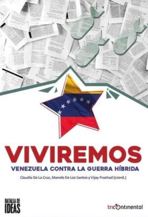 Viviremos. Venezuela contra la guerra híbrida