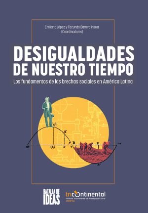 Desigualdades de nuestro tiempo. Los fundamentos de las brechas sociales en América Latina