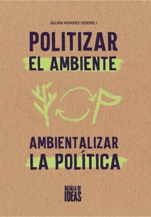 Politizar el ambiente Ambientalizar la política